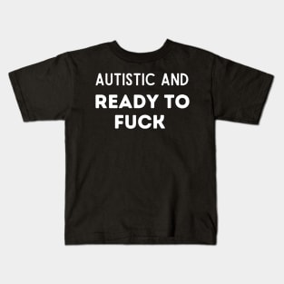 Autistic and Ready to F*ck Shirt // Funny Unisex Softstyle T-Shirt // Vulgar Perfect Gift // Funny Meme Trending Tee Kids T-Shirt